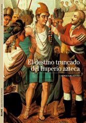 Seller image for BIBLIOTECA ILUSTRADA. EL DESTINO TRUNCADO DEL IMPERIO AZTECA for sale by Antrtica