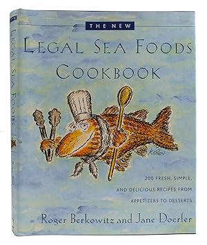 Seller image for THE NEW LEGAL SEA FOODS COOKBOOK 200 Fresh, Simple, and Delicious Recipes from Appetizers to Desserts for sale by Rare Book Cellar