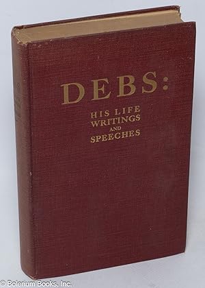Seller image for Debs: his life, writings and speeches. With a department of appreciations for sale by Bolerium Books Inc.