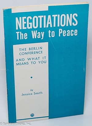 Negotiations: The Way to Peace. The Berlin Conference and What it Means to You