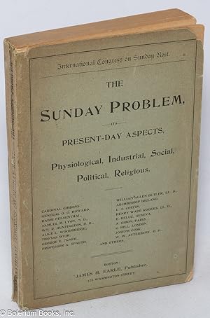 The Sunday problem; its present day aspects, physiological, industrial, social, political, and re...