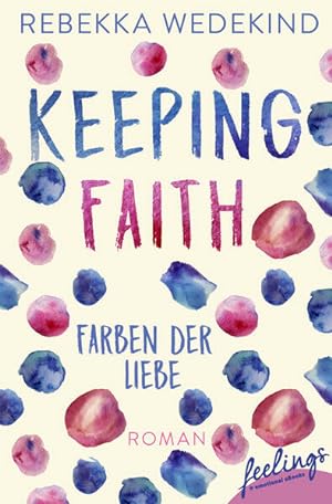 Keeping Faith  Farben der Liebe Roman