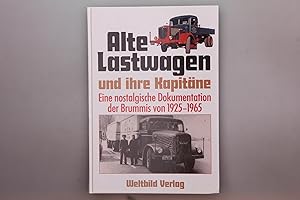 ALTE LASTWAGEN UND IHRE KAPITÄNE. Eine nostalgische Dokumentation der Brummis von 1925-1965