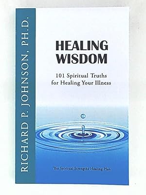 Imagen del vendedor de Healing Wisdom: 101 Spiritual Truths for Healing Your Illness (The Spiritual Strengths Healing Plan) a la venta por Leserstrahl  (Preise inkl. MwSt.)