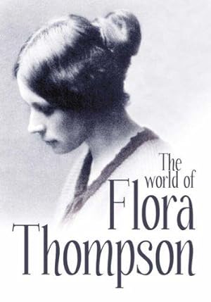 Bild des Verkufers fr The World of Flora Thompson: Author of Lark Rise to Candleford zum Verkauf von WeBuyBooks