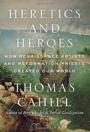 Seller image for Heretics and Heroes: How Renaissance Artists and Reformation Priests Created Our World (Hinges of History, 6) for sale by WeBuyBooks