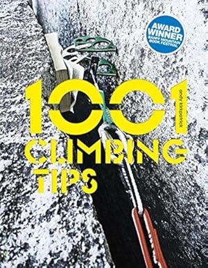 Immagine del venditore per 1001 Climbing Tips: The Essential Climbers' Guide: From Rock, Ice and Big-Wall Climbing to Diet, Training and Mountain Survival (1001 Tips) venduto da WeBuyBooks