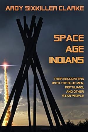 Bild des Verkufers fr Space Age Indians: Their Encounters with the Blue Men, Reptilians, and Other Star People zum Verkauf von WeBuyBooks