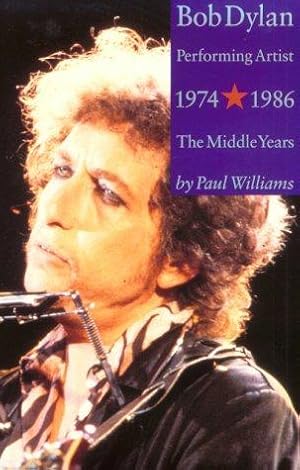 Seller image for Bob Dylan: Performing Artist: Middle Years, 1974-1986: The Middle Years for sale by WeBuyBooks