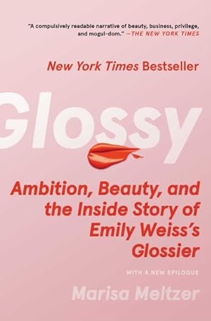 Seller image for Glossy : Ambition, Beauty, and the Inside Story of Emily Weiss's Glossier for sale by GreatBookPrices