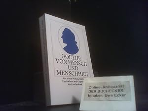 Von Mensch und Menschheit : aus seinen Werken, Briefen, Tagebüchern und Gesprächen. Johann Wolfga...