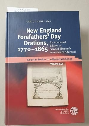 Seller image for New England Forefathers Day Orations, 1770-1865: An Annotated Edition of Selected Plymouth Anniversary Addresses (American Studies, Band 240) for sale by Versand-Antiquariat Konrad von Agris e.K.