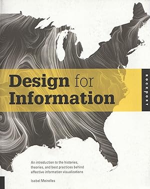 Seller image for Design for Information An Introduction to the Histories, Theories, and Best Practices Behind Effective Information Visualizations for sale by Haymes & Co. Bookdealers