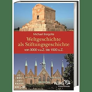 Imagen del vendedor de Weltgeschichte als Stiftungsgeschichte: Von 3000 v.u.Z. bis 1500 u.Z. a la venta por artbook-service