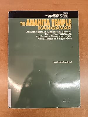 The Anahita Temple Kangavar - Archaeological Excavations and Surveys: The Reconstruction and Arch...