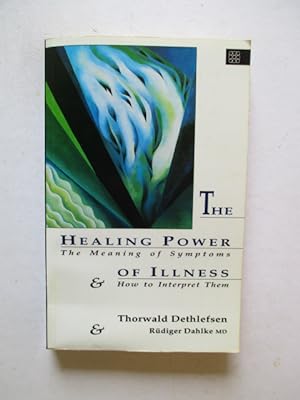 The Healing Power of Illness The Meaning of Symptoms and How to Interpret Them