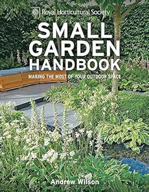 Bild des Verkufers fr RHS Small Garden Handbook: Making the Most of Your Outdoor Space (Royal Horticultural Society Handbooks) zum Verkauf von WeBuyBooks