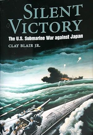 Silent Victory. The U.S. Submarine War Against Japan