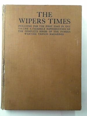 Seller image for The Wipers Times: including for the first time in one volume a facsimile reproduction of the complete series of the famous wartime Trench magazines for sale by Cotswold Internet Books