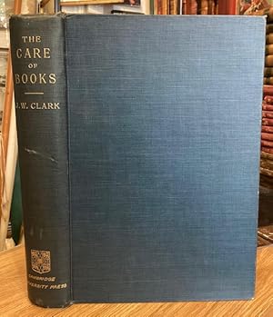 The Care of Books: An Essay on the Development of Libraries and Their Fittings, from the earliest...