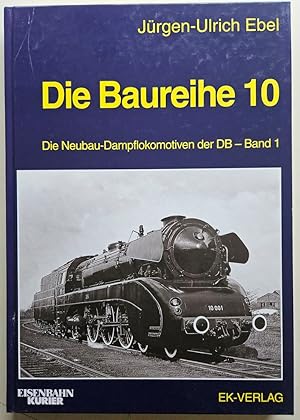 Die Baureihe 10. Die Neubau-Dampflokomotiven der DB. Band 1.