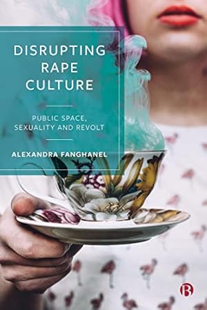 Bild des Verkufers fr Disrupting Rape Culture: Public Space, Sexuality and Revolt zum Verkauf von WeBuyBooks