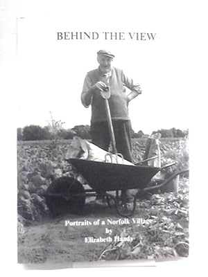 Bild des Verkufers fr Behind the View: Portraits of a Norfolk Village - Bressingham, Then and Now zum Verkauf von World of Rare Books