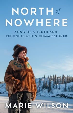Seller image for North of Nowhere : Song of a Truth and Reconciliation Commissioner for sale by GreatBookPrices