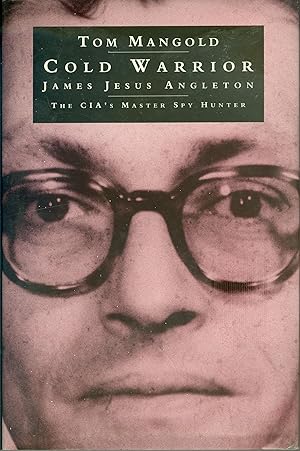 Cold Warrior - James Jesus Angleton- The CIA's Master Spy Hunter