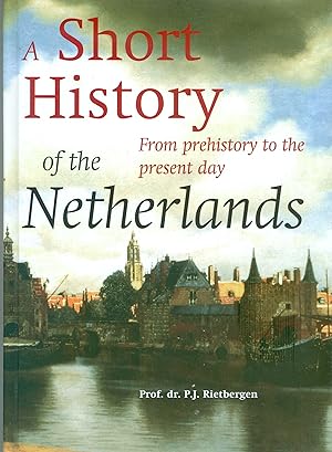 Short History Of The Netherlands: from Prehistory to the Present Day