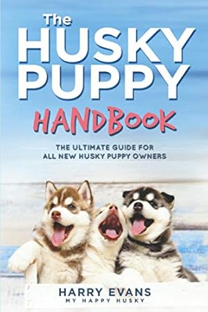 Bild des Verkufers fr The Husky Puppy Handbook: The Ultimate Guide For All New Husky Puppy Owners zum Verkauf von WeBuyBooks 2