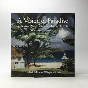 Bild des Verkufers fr A VISION OF PARADISE: ROBERTSON WARD AND THE MILL REEF CLUB: AN ILLUSTRATED HISTORY. zum Verkauf von Any Amount of Books