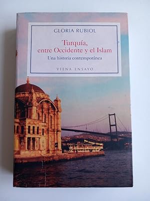 Turquía, entre Occidente y el Islam. Una historia contemporánea.