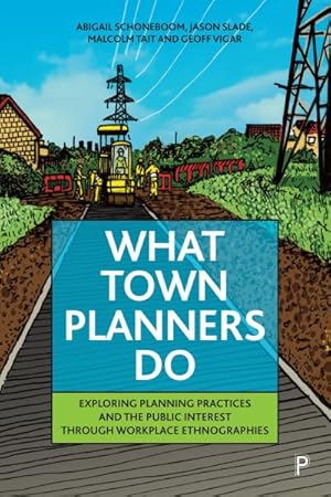 Imagen del vendedor de What Town Planners Do : Exploring Planning Practices and the Public Interest Through Workplace Ethnographies a la venta por GreatBookPrices