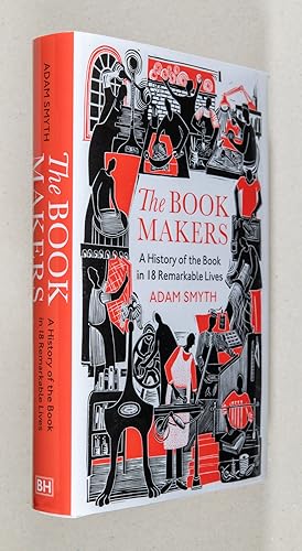 The Book Makers; A History of the Book in 18 Remarkable Lives