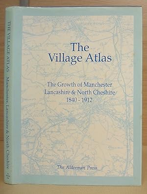 The Village Atlas - The Growth Of Manchester, Lancashire And North Cheshire, 1840 - 1912