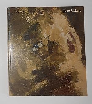 Seller image for Late Sickert - Paintings 1927 to 1942 (Hayward Gallery, London 18 November 1981 - 31 January 1982 and touring) for sale by David Bunnett Books