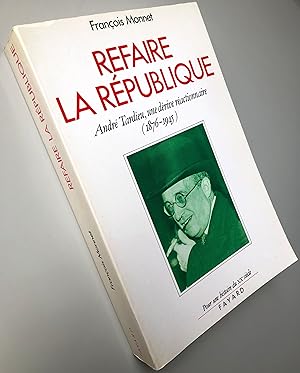 Refaire la République : André Tardieu, une dérive réactionnaire (1876-1945)