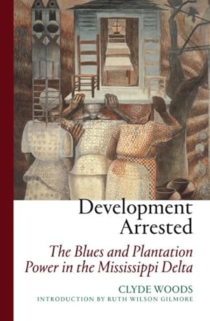 Imagen del vendedor de Development Arrested : The Blues and Plantation Power in the Mississippi Delta a la venta por GreatBookPrices