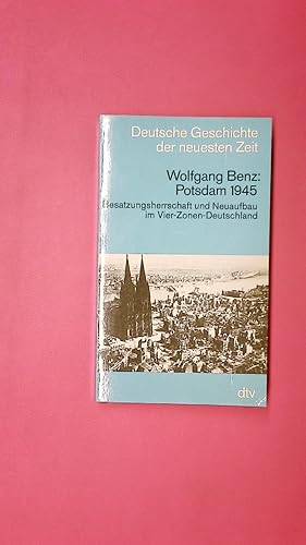 POTSDAM 1945. Besatzungsherrschaft und Neuaufbau im Vier-Zonen-Deutschland