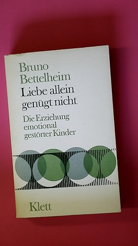 LIEBE ALLEIN GENÜGT NICHT. d. Erziehung emotional gestörter Kinder