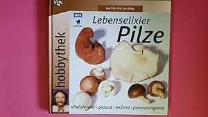 HOBBYTHEK. Lebenselixier Pilze. Vitalisierend, gesund, heilend, potenzsteigernd