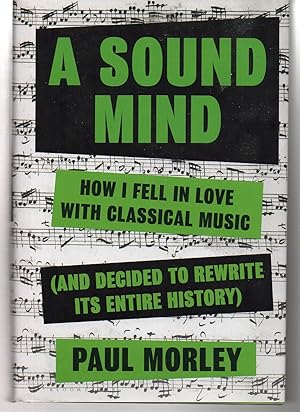 A Sound Mind: How I Fell in Love With Classical Music (and Decided to Rewrite its Entire History)