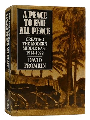 A PEACE TO END ALL PEACE Creating the Modern Middle East, 1914-1922