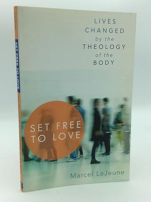 SET FREE TO LOVE: Lives Changed by the Theology of the Body