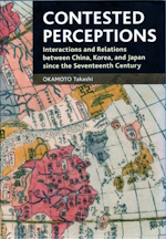 Contested Perceptions : Interactions and relations between China, Korea, Japan since the Seventee...