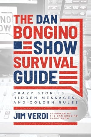 Bild des Verkufers fr Dan Bongino Show Survival Guide : Crazy Stories, Hidden Messages, and Golden Rules zum Verkauf von GreatBookPrices