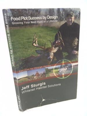 Imagen del vendedor de Food Plot Success By Design: Growing Your Next Hunt of a Lifetime a la venta por ThriftBooksVintage