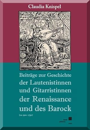 Bild des Verkufers fr Beitrge zur Geschichte der Lautenistinnen und Gitaristinnen der Renaissance und des Barock (ca. 1500-1750) (ca. 1500 - 1750) zum Verkauf von Antiquariat Mander Quell