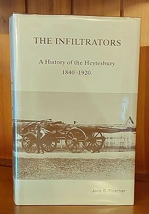 THE INFILTRATORS. A History of the Heytesbury, 1840 - 1920.